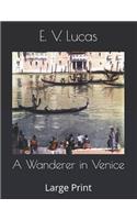 A Wanderer in Venice: Large Print