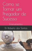 Como se Tornar um Pregador de Sucesso: Ensinamentos