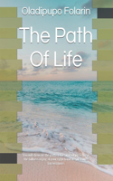 Path Of Life: You will show me the path of Life; in your presence is the fullness of joy; at your right hand are pleasures forevermore.