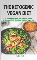 The Ketogenic Vegan Diet: A 7- Day Keto Vegan Diet Plan You Should Be Aware of, With Tips About The Keto Vegan Diet