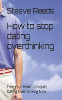 How to stop dating overthinking