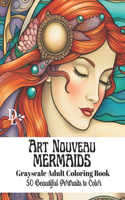 Art Nouveau Mermaids - Grayscale Adult Coloring Book: 50 Beautiful Portraits to Color(Art Nouveau Coloring Books)