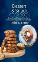 Dessert & Snack Cookbook: Sweet Treats & Healthy Bites that is Diabetes-friendly with Delicious Delights