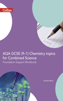 AQA GCSE 9-1 Chemistry for Combined Science Foundation Support Workbook