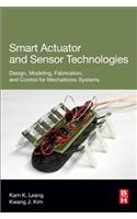 Smart Actuator and Sensor Technologies: Design, Modeling, Fabrication, and Control for Mechatronic Systems