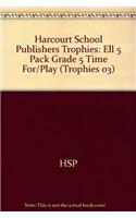 Harcourt School Publishers Trophies: Ell 5 Pack Grade 5 Time For/Play