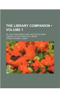 The Library Companion (Volume 1); Or, the Young Man's Guide, and the Old Man's Comfort, in the Choice of a Library