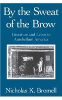 By the Sweat of the Brow: Literature and Labor in Antebellum America(English)