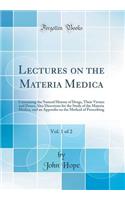 Lectures on the Materia Medica, Vol. 1 of 2: Containing the Natural History of Drugs, Their Virtues and Doses; Also Directions for the Study of the Materia Medica, and an Appendix on the Method