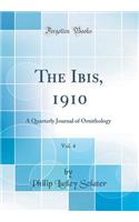 The Ibis, 1910, Vol. 4: A Quarterly Journal of Ornithology (Classic Reprint): A Quarterly Journal of Ornithology (Classic Reprint)