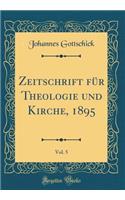 Zeitschrift Für Theologie Und Kirche, 1895, Vol. 5 (Classic Reprint)
