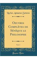 Oeuvres Complètes de Sénèque le Philosophe, Vol. 3 (Classic Reprint)