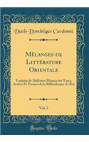Mêlanges de Littérature Orientale, Vol. 2: Traduits de Différens Manuscrits Turcs, Arabes Et Persans de la Bibliothéque du Roi (Classic Reprint)