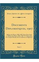 Documents Diplomatiques, 1907, Vol. 3: Affaires du Maroc; 1906-1907; Pour Faire Suite à 