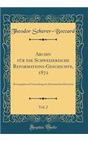 Archiv Für Die Schweizerische Reformations-Geschichte, 1872, Vol. 2