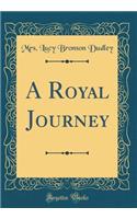 A Royal Journey (Classic Reprint)