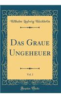 Das Graue Ungeheuer, Vol. 2 (Classic Reprint)