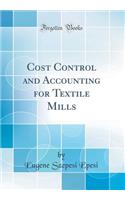Cost Control and Accounting for Textile Mills (Classic Reprint)