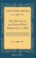 The History of the North-West Rebellion of 1885