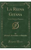 La Reina Gitana, Vol. 2: Novela HistÃ³rica Flamenca (Classic Reprint)