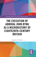 Execution of Admiral John Byng as a Microhistory of Eighteenth-Century Britain