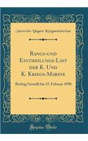 Rangs-Und Eintheilungs-List Der K. Und K. Kriegs-Marine: Richtig Gestellt Bis 15. Februar 1890 (Classic Reprint): Richtig Gestellt Bis 15. Februar 1890 (Classic Reprint)