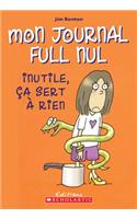 Mon Journal Full Nul: N? 4 - Inutile, ?a Sert ? Rien: (4 Mon Journal Full Nul)