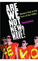 Are We Not New Wave?