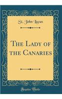 The Lady of the Canaries (Classic Reprint)