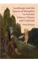 Landscape and the Spaces of Metaphor in Ancient Literary Theory and Criticism