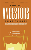 How My Ancestors Drink Whiskey
