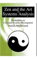 Zen and the Art of Systems Analysis: Meditations on Computer Systems Development