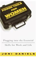 Power Tools for Women: Plugging Into the Essential Skills for Work and Life
