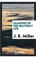 Glimpses of the Heavenly Life