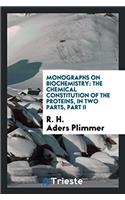Monographs on Biochemistry: The Chemical Constitution of the Proteins, in Two Parts, Part II