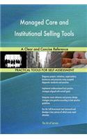 Managed Care and Institutional Selling Tools A Clear and Concise Reference