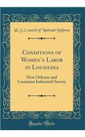Conditions of Womens Labor in Louisiana: New Orleans and Louisiana Industrial Survey (Classic Reprint)