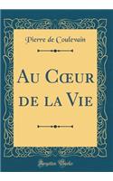 Au Coeur de la Vie (Classic Reprint)