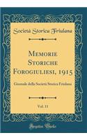 Memorie Storiche Forogiuliesi, 1915, Vol. 11: Giornale Della Societï¿½ Storica Friulana (Classic Reprint): Giornale Della Societï¿½ Storica Friulana (Classic Reprint)