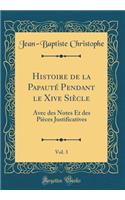 Histoire de la PapautÃ© Pendant Le Xive SiÃ¨cle, Vol. 3: Avec Des Notes Et Des PiÃ¨ces Justificatives (Classic Reprint): Avec Des Notes Et Des PiÃ¨ces Justificatives (Classic Reprint)