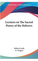 Lectures on the Sacred Poetry of the Hebrews