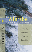 Nehemiah: Standing Firm in the Face of Opposition(Wiersbe Bible Study)