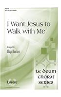 I Want Jesus To Walk With Me