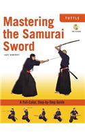 Mastering the Samurai Sword: A Full-Color, Step-By-Step Guide [With DVD]