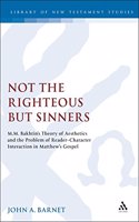 Not the Righteous But Sinners: Bakhtin's Aesthetics and Reader-character Interaction in Matthew(v.246 Journal for the Study of the New Testament Supplement S.)