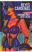 Reyes Cardenas: Chicano Poet 1970-2010
