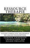 Ressource ThÃ©rapie: Le Guide Complet Avec Des Exemples de Cas & Des Transcriptions
