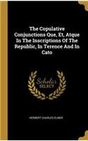 The Copulative Conjunctions Que, Et, Atque In The Inscriptions Of The Republic, In Terence And In Cato