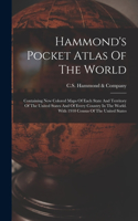 Hammond's Pocket Atlas Of The World: Containing New Colored Maps Of Each State And Territory Of The United States And Of Every Country In The World. With 1910 Census Of The United State