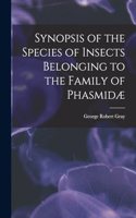 Synopsis of the Species of Insects Belonging to the Family of Phasmidæ